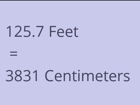 125.7 FEET TO CM