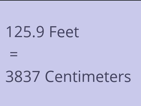 125.9 FEET TO CM