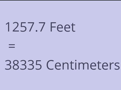 1257.7 FEET TO CM