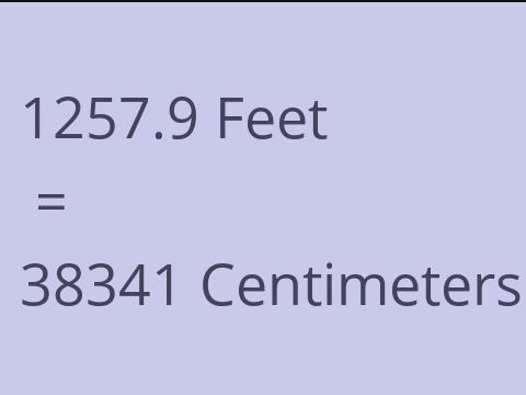 1257.9 FEET TO CM