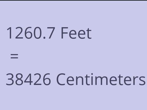 1260.7 FEET TO CM