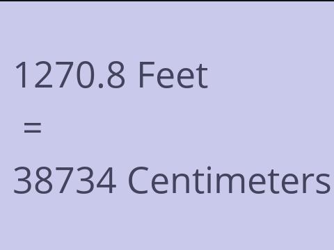 1270.8 FEET TO CM