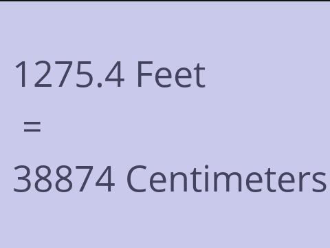 1275.4 FEET TO CM