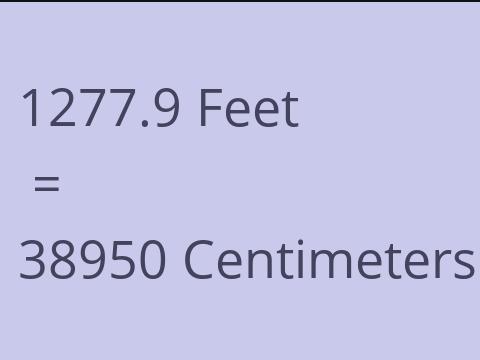 1277.9 FEET TO CM