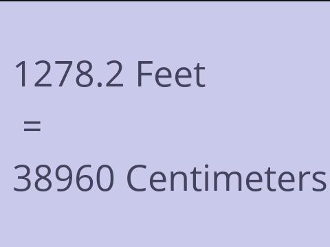 1278.2 FEET TO CM