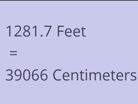 1281.7 FEET TO CM