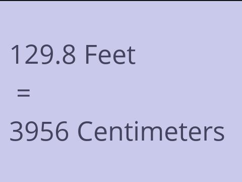 129.8 FEET TO CM