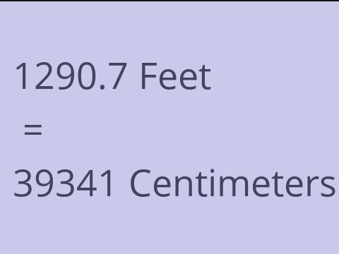 1290.7 FEET TO CM