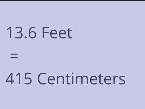 13.6 FEET TO CM