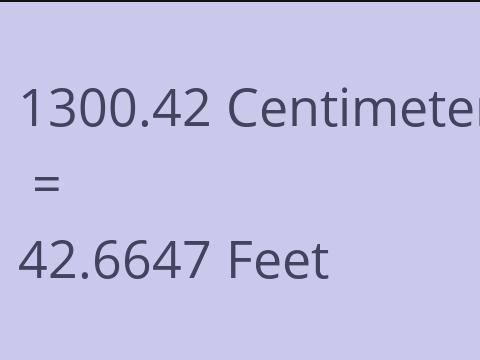 1300.42 CM TO FEET