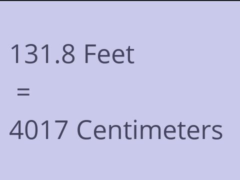 131.8 FEET TO CM