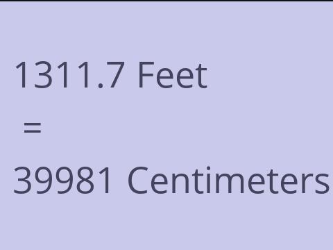 1311.7 FEET TO CM