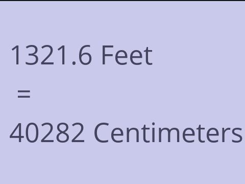 1321.6 FEET TO CM