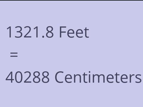 1321.8 FEET TO CM