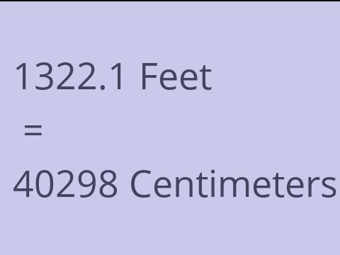 1322.1 FEET TO CM