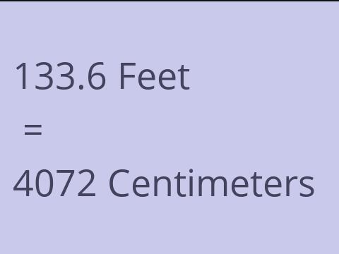 133.6 FEET TO CM