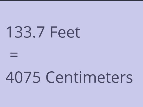 133.7 FEET TO CM