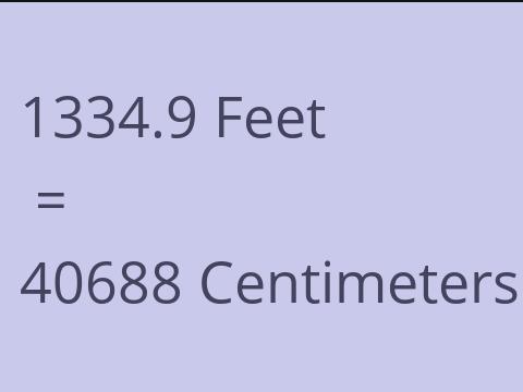 1334.9 FEET TO CM