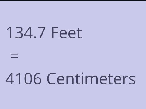 134.7 FEET TO CM