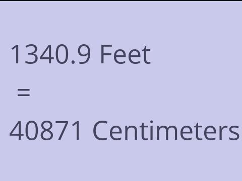 1340.9 FEET TO CM