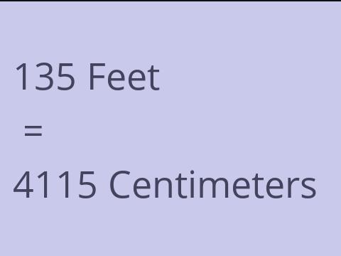 135 FEET TO CM