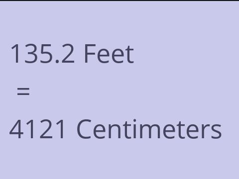 135.2 FEET TO CM