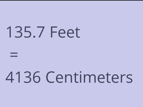 135.7 FEET TO CM