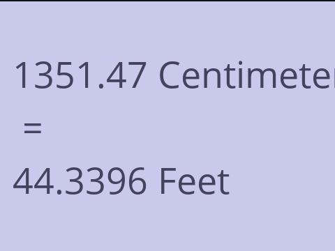 1351.47 CM TO FEET