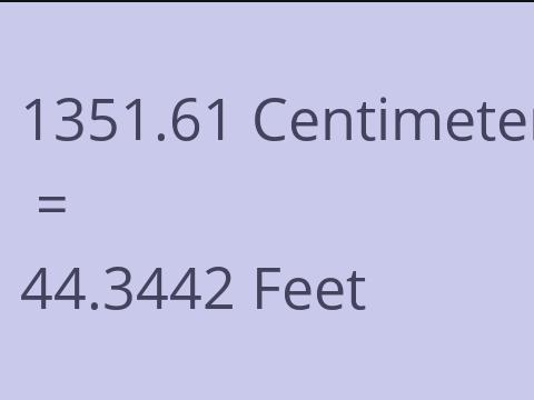 1351.61 CM TO FEET