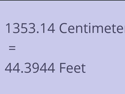 1353.14 CM TO FEET