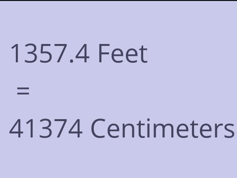 1357.4 FEET TO CM