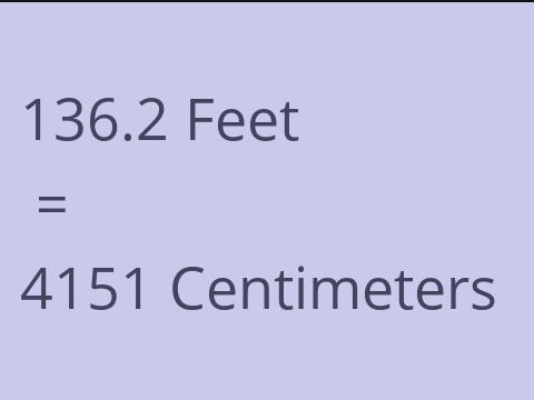 136.2 FEET TO CM