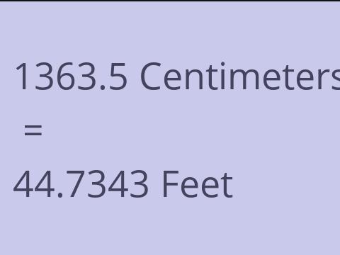 1363.5 CM TO FEET