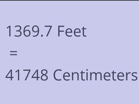 1369.7 FEET TO CM