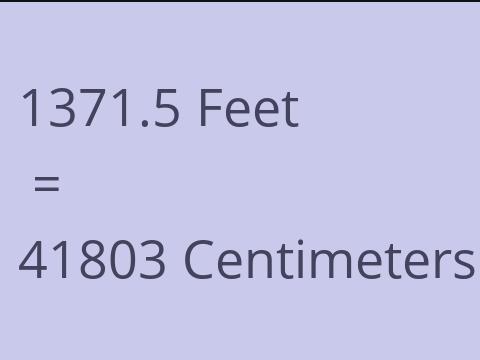 1371.5 FEET TO CM