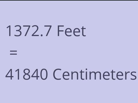 1372.7 FEET TO CM