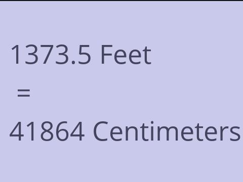 1373.5 FEET TO CM