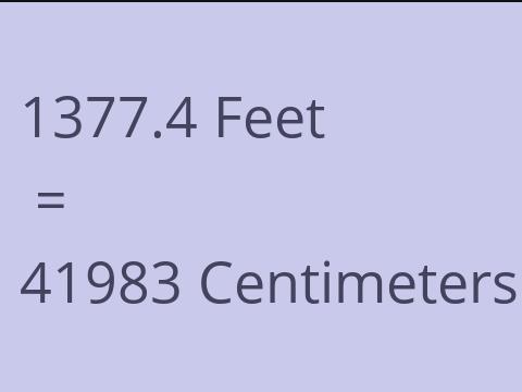 1377.4 FEET TO CM