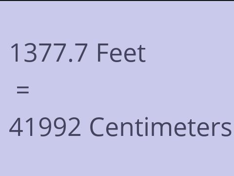 1377.7 FEET TO CM