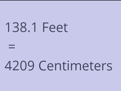 138.1 FEET TO CM