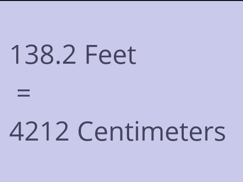 138.2 FEET TO CM