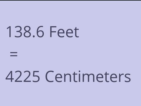 138.6 FEET TO CM