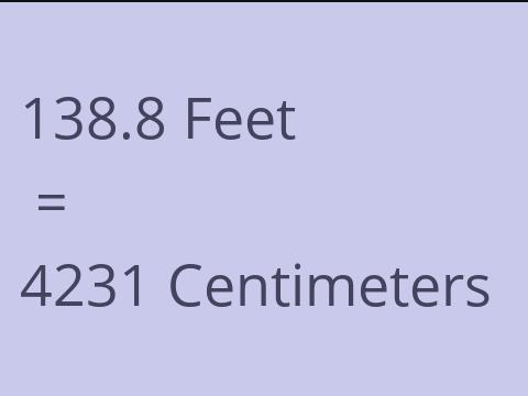 138.8 FEET TO CM