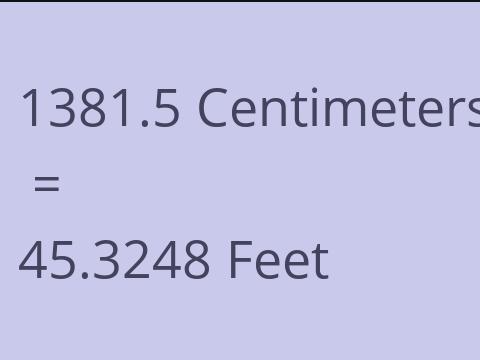 1381.5 CM TO FEET