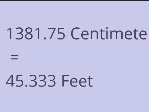 1381.75 CM TO FEET