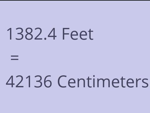 1382.4 FEET TO CM