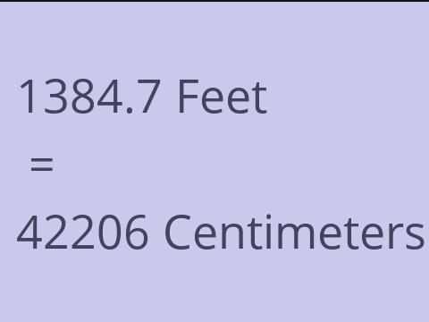 1384.7 FEET TO CM