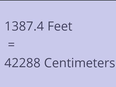 1387.4 FEET TO CM