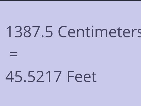 1387.5 CM TO FEET