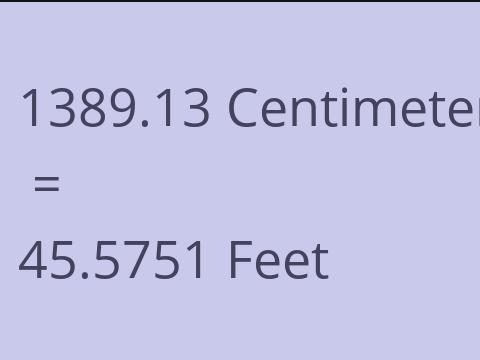 1389.13 CM TO FEET